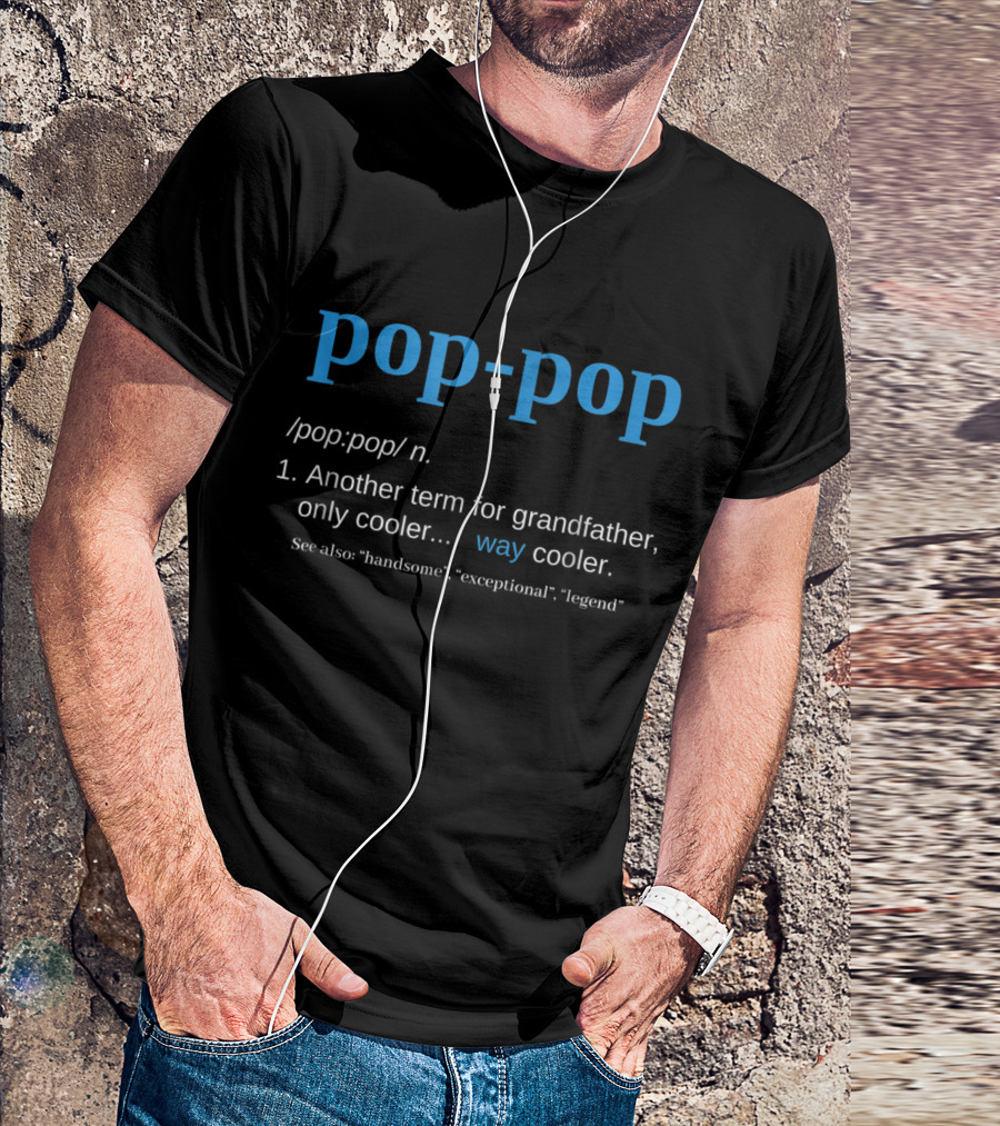 Pop-Pop Definition Another Term For Grandfather Only Cooler Way Cooler Legend T-Shirt