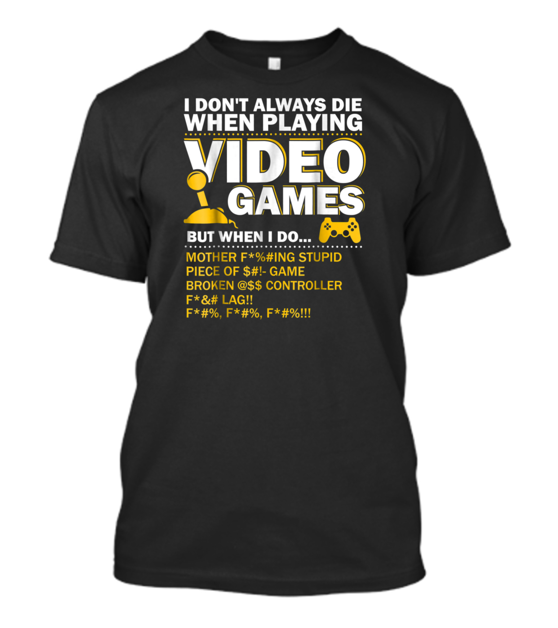 I Don't Always Die When Playing Video Games Funny Gaming Console Gamer Controllers T-Shirt