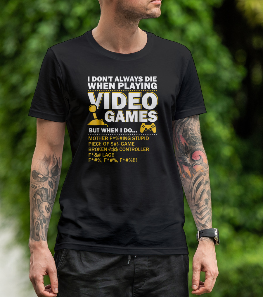 I Don't Always Die When Playing Video Games Funny Gaming Console Gamer Controllers T-Shirt