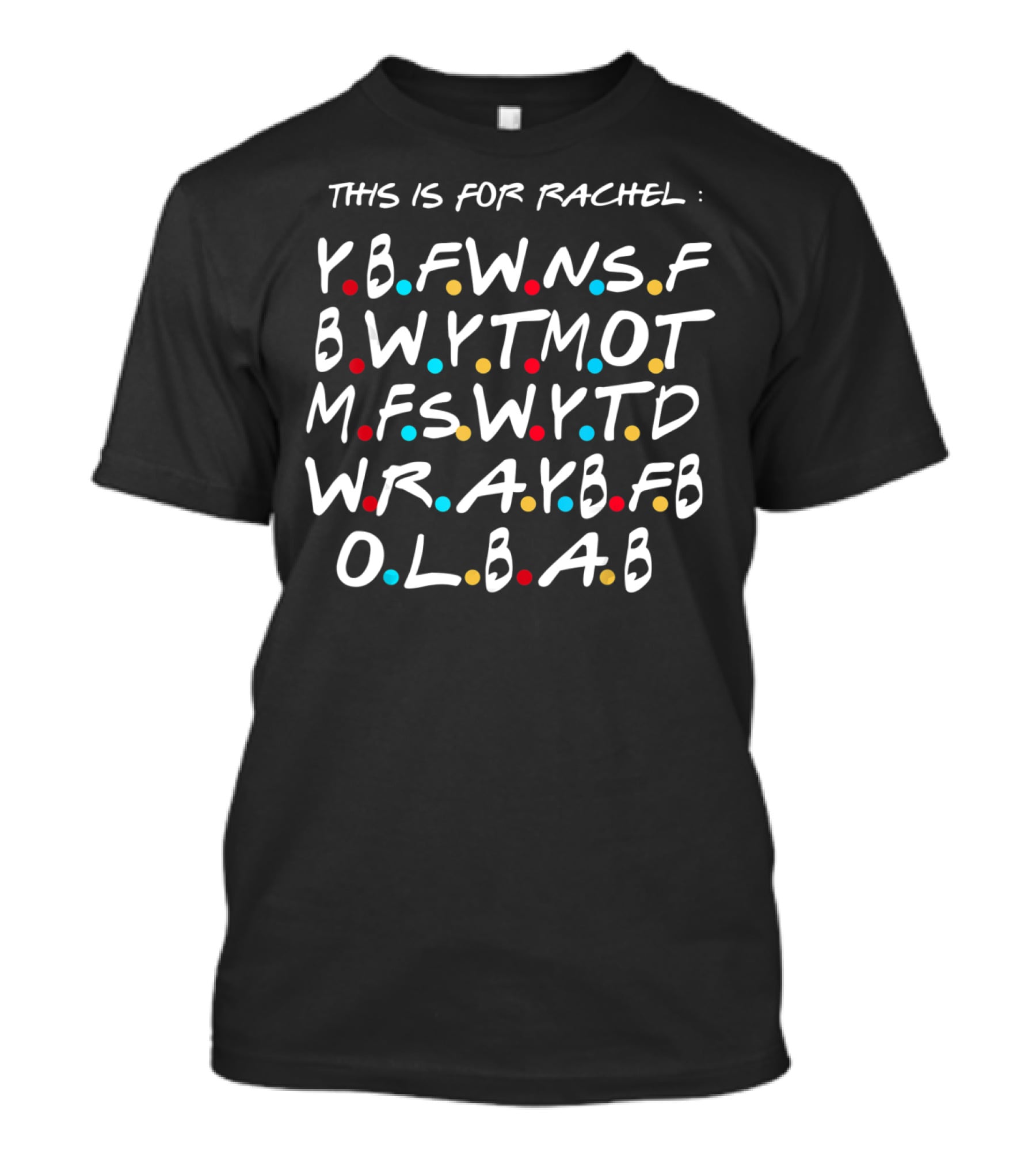 THIS IS FOR RACHEL FUNNY VIRAL MEME YBFWNSFB BWYTMOT MFSWYT WRAYB OLBAB T-Shirt
