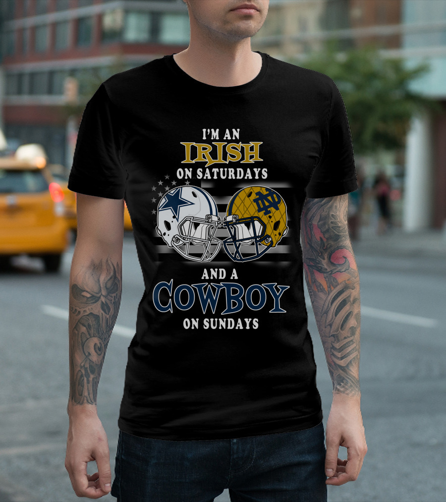 I'm An Irish On Saturdays And A Cowboy On Sundays Notre Dame Dallas Football Helmets T-Shirt