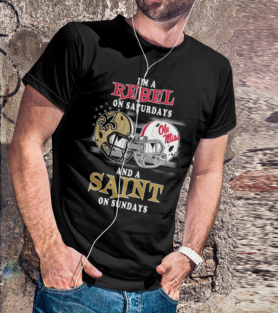 I'm A Rebel On Saturdays And A Saint On Sundays Ole Miss Football New Orleans Saints Helmet T-Shirt