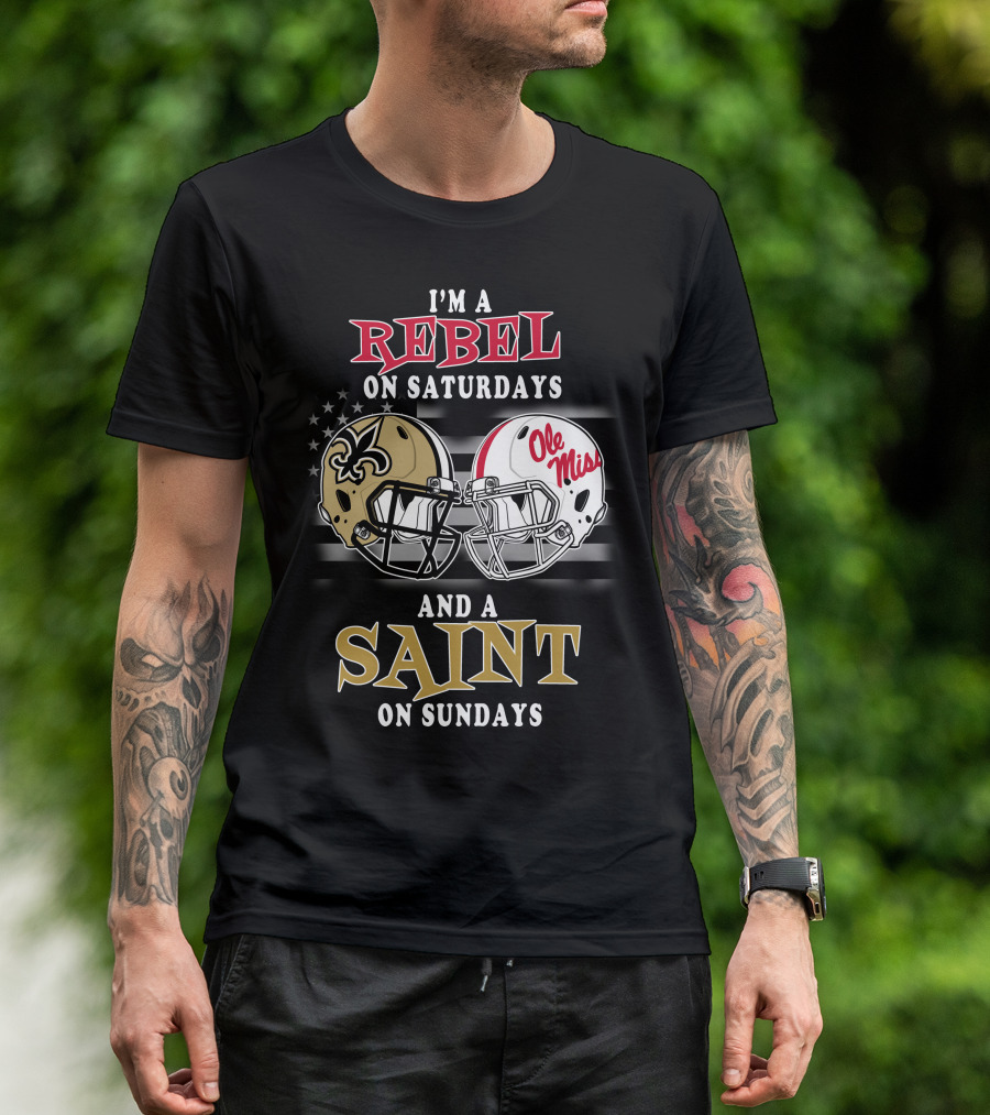 I'm A Rebel On Saturdays And A Saint On Sundays Ole Miss Football New Orleans Saints Helmet T-Shirt