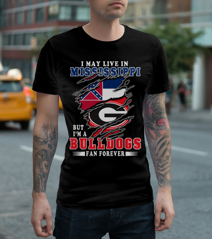 I May Live in Mississippi But I'm a Bulldogs Fan Forever T-Shirt