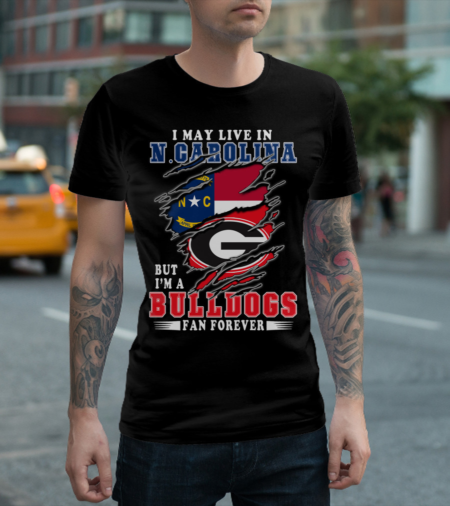 I May Live in N. Carolina But I'm a Bulldogs Fan Forever T-Shirt