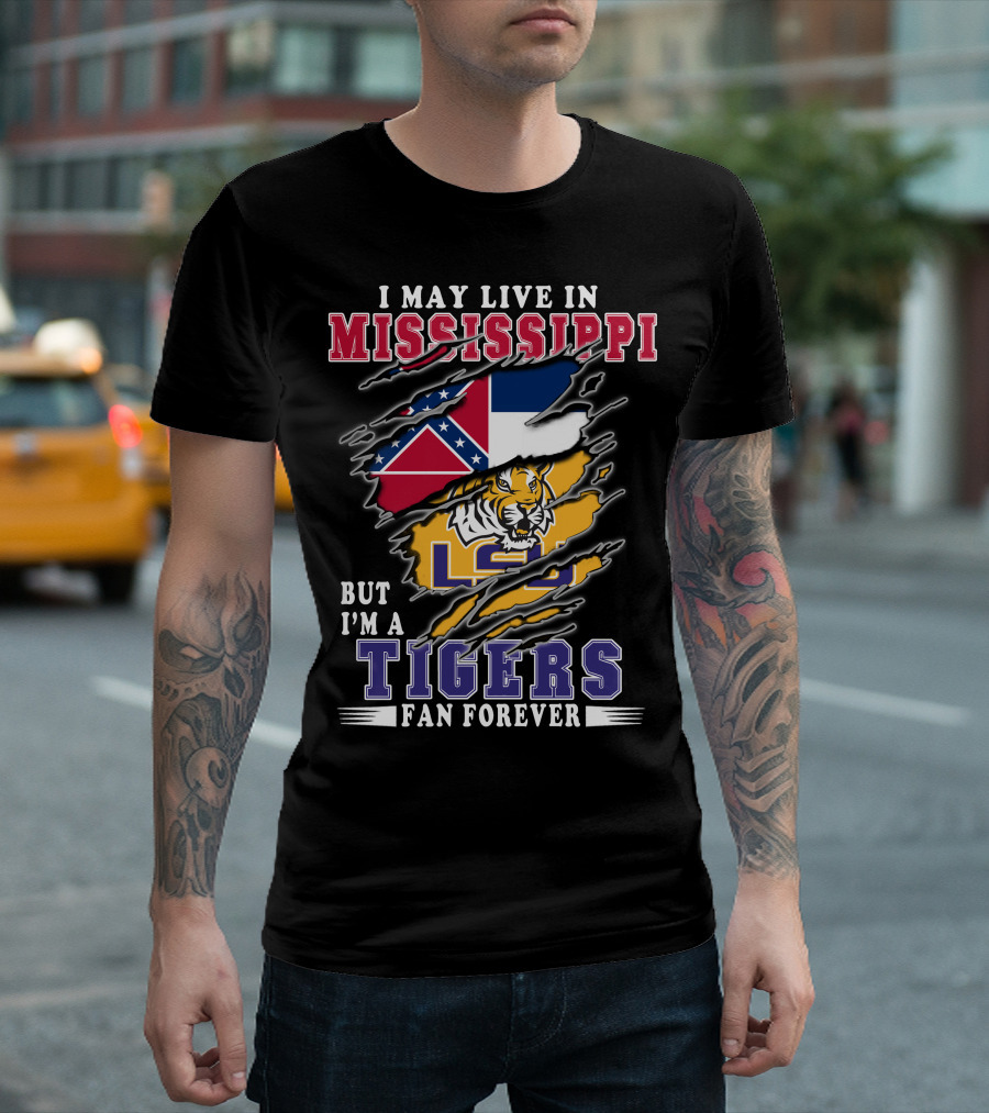 I May Live in Mississippi But I'm a LSU Tigers Fan Forever T-Shirt
