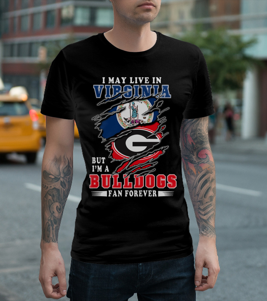 I May Live in Virginia But I'm a Georgia Bulldogs Fan Forever T-Shirt