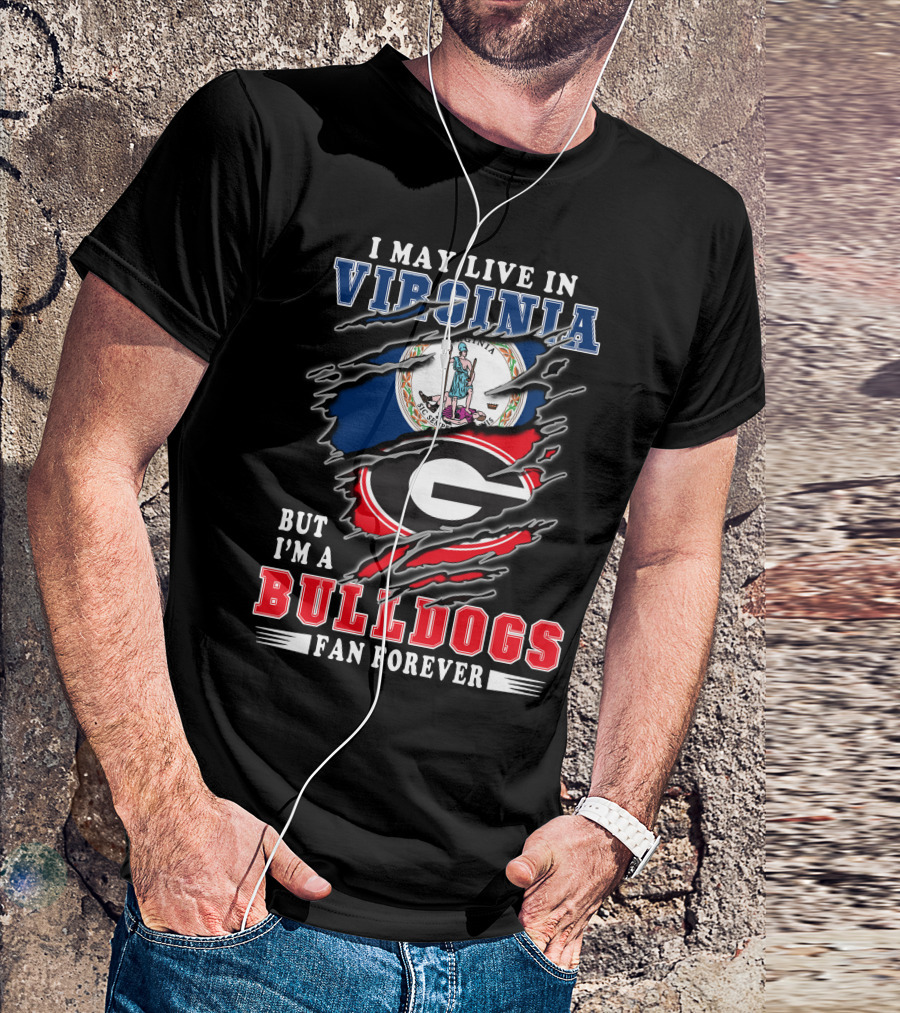 I May Live In Virginia But I'm A Georgia Bulldogs Fan Forever T-Shirt