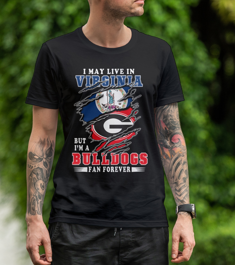 I May Live In Virginia But I'm A Georgia Bulldogs Fan Forever T-Shirt