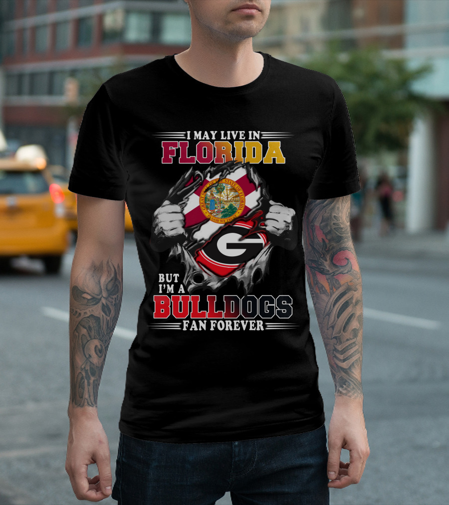 I May Live In Florida But I'm A Bulldogs Fan Forever T-Shirt