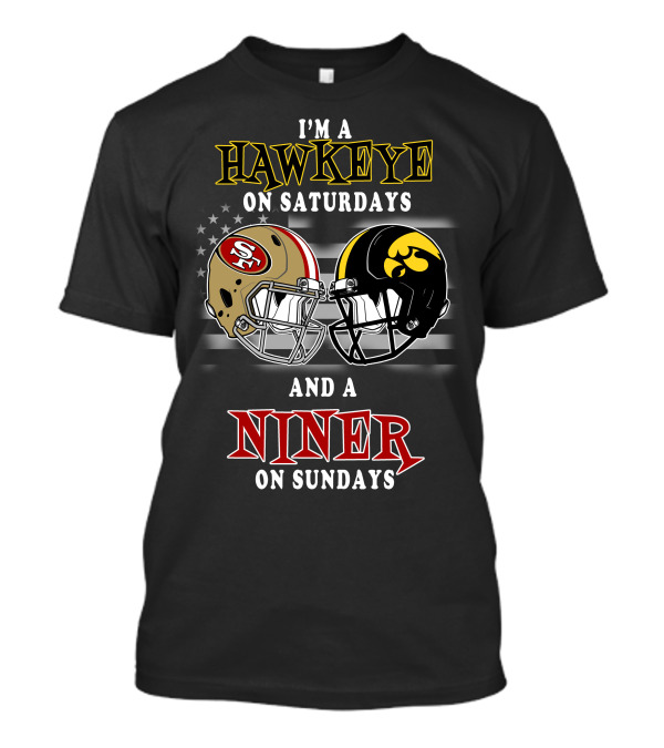 I'm A Hawkeye On Saturdays And A Niner On Sundays T-Shirt