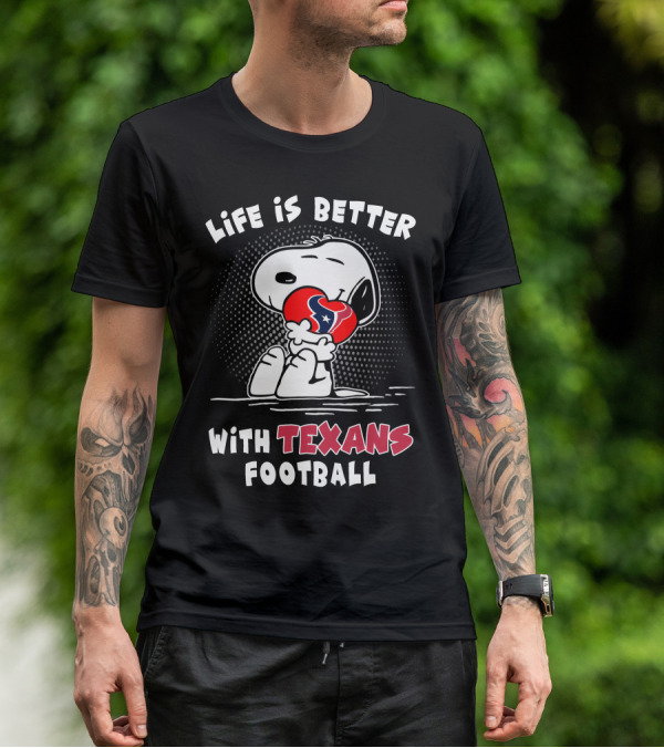 Life Is Better With Texans Football Snoopy Hugging Football T-Shirt