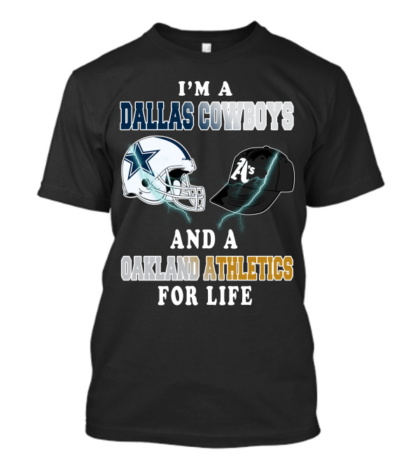I'm A Dallas Cowboys And A Oakland Athletics For Life T-Shirt