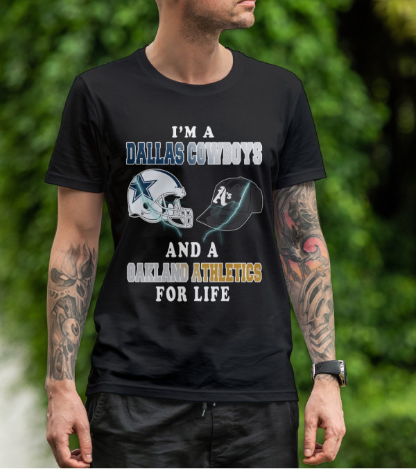 I'm A Dallas Cowboys And A Oakland Athletics For Life T-Shirt