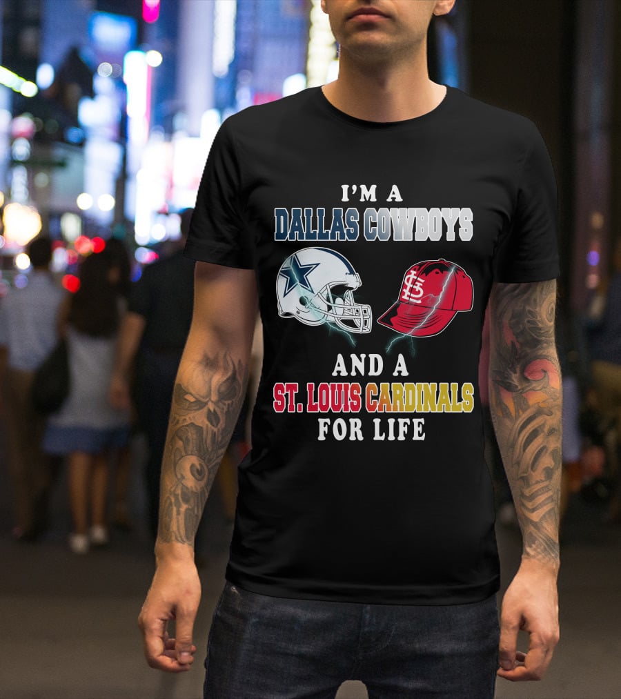 I'm A Dallas Cowboys And A St. Louis Cardinals For Life T-Shirt