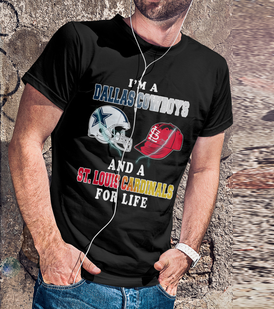 I'm A Dallas Cowboys And A St. Louis Cardinals For Life T-Shirt