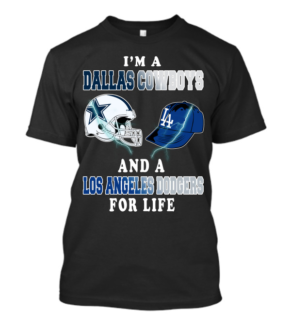 I'm A Dallas Cowboys And A Los Angeles Dodgers For Life T-Shirt