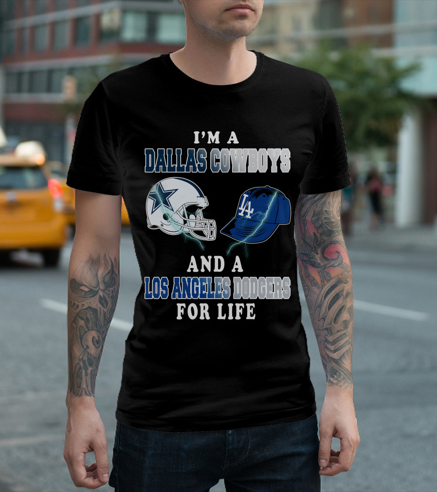 I'm A Dallas Cowboys And A Los Angeles Dodgers For Life T-Shirt