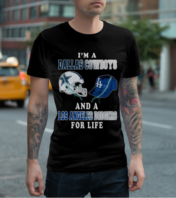 I'm A Dallas Cowboys And A Los Angeles Dodgers For Life T-Shirt