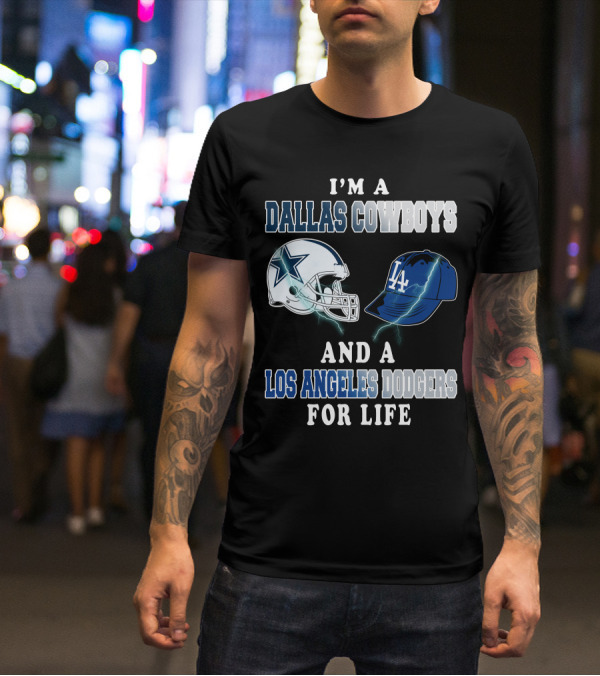 I'm A Dallas Cowboys And A Los Angeles Dodgers For Life T-Shirt