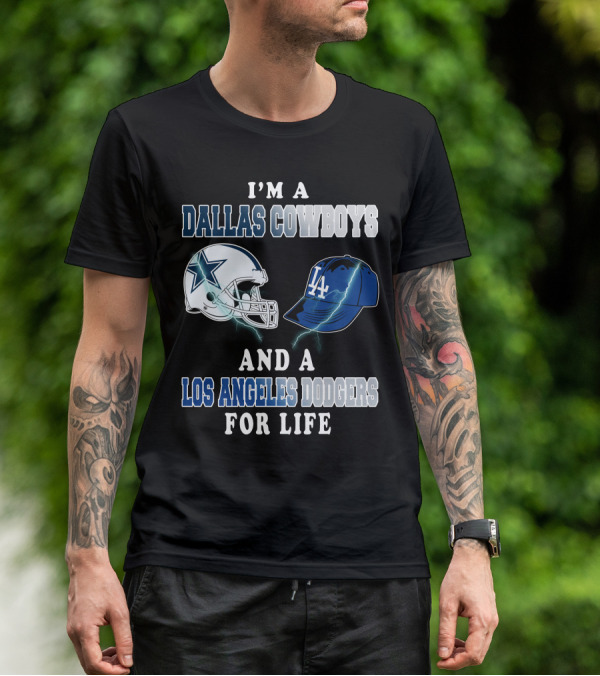 I'm A Dallas Cowboys And A Los Angeles Dodgers For Life T-Shirt