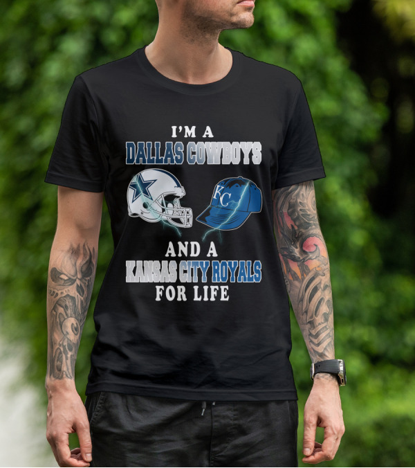 I'm A Dallas Cowboys And A Kansas City Royals For Life T-Shirt