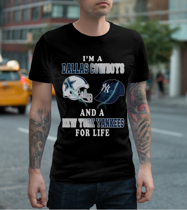 I'm A Dallas Cowboys And A New York Yankees For Life T-Shirt