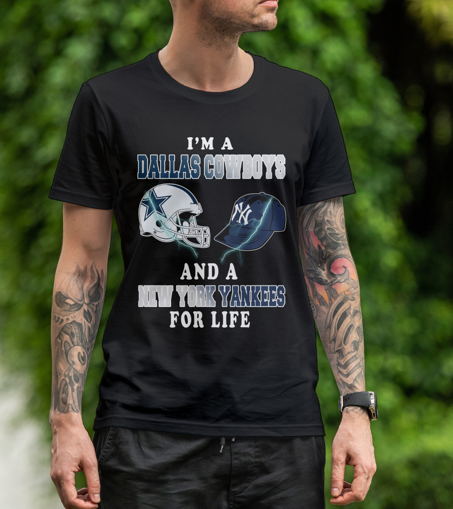 I'm A Dallas Cowboys And A New York Yankees For Life T-Shirt