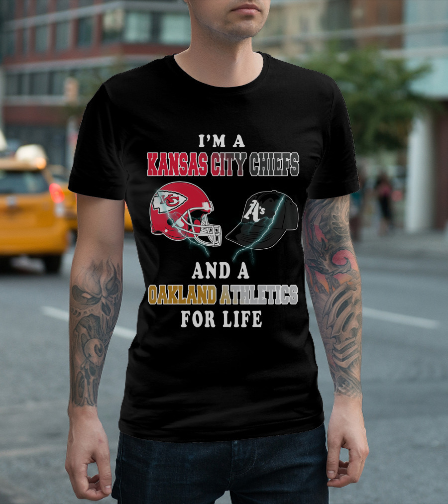 I'm A Kansas City Chiefs And Oakland Athletics For Life T-Shirt