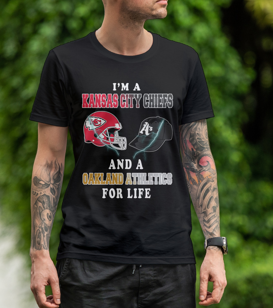 I'm A Kansas City Chiefs And Oakland Athletics For Life T-Shirt