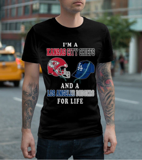 I'm A Kansas City Chiefs And A Los Angeles Dodgers For Life T-Shirt