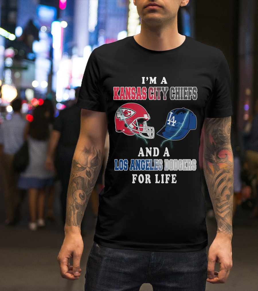 I'm A Kansas City Chiefs And A Los Angeles Dodgers For Life T-Shirt