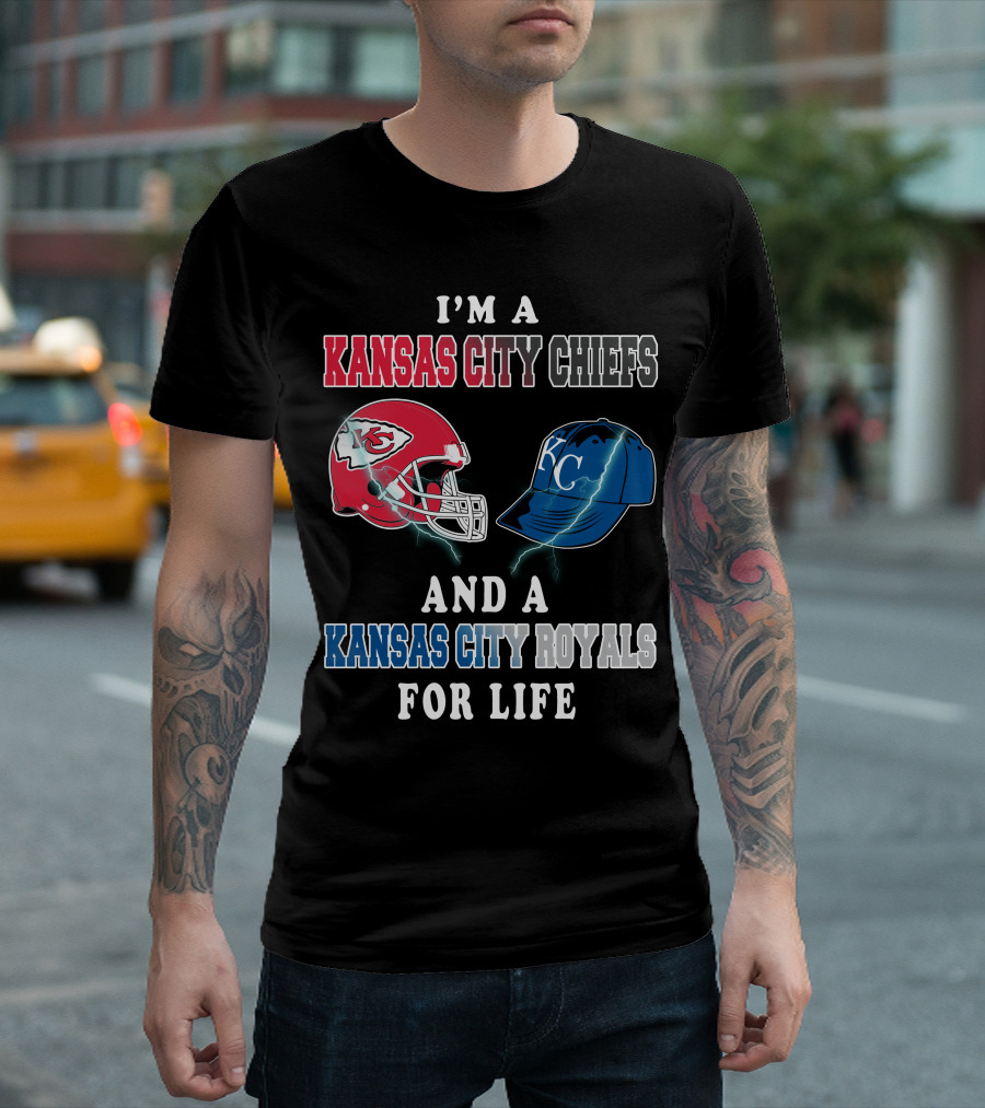 I'm A Kansas City Chiefs And A Kansas City Royals For Life T-Shirt