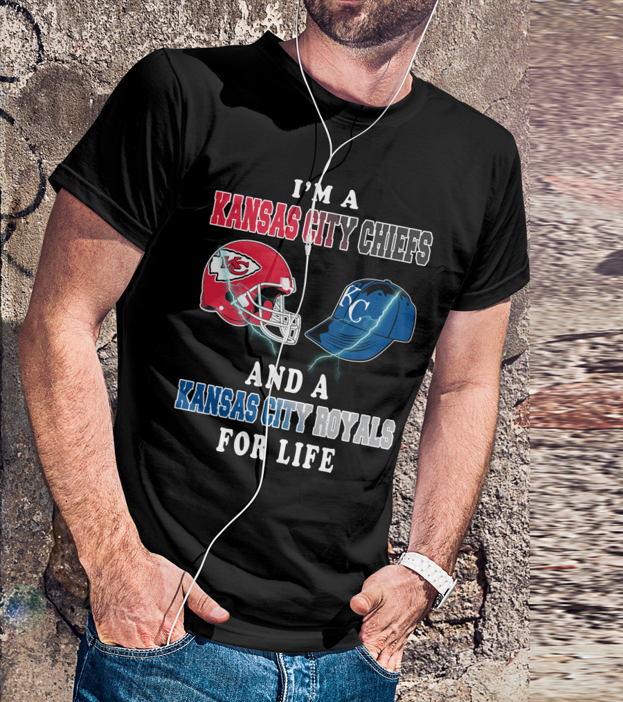 I'm A Kansas City Chiefs And A Kansas City Royals For Life T-Shirt