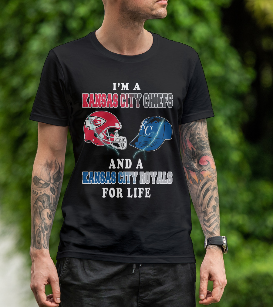 I'm A Kansas City Chiefs And A Kansas City Royals For Life T-Shirt