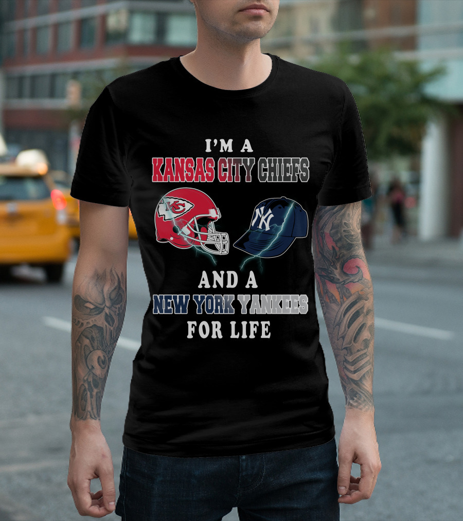 I'm A Kansas City Chiefs And A New York Yankees For Life T-Shirt