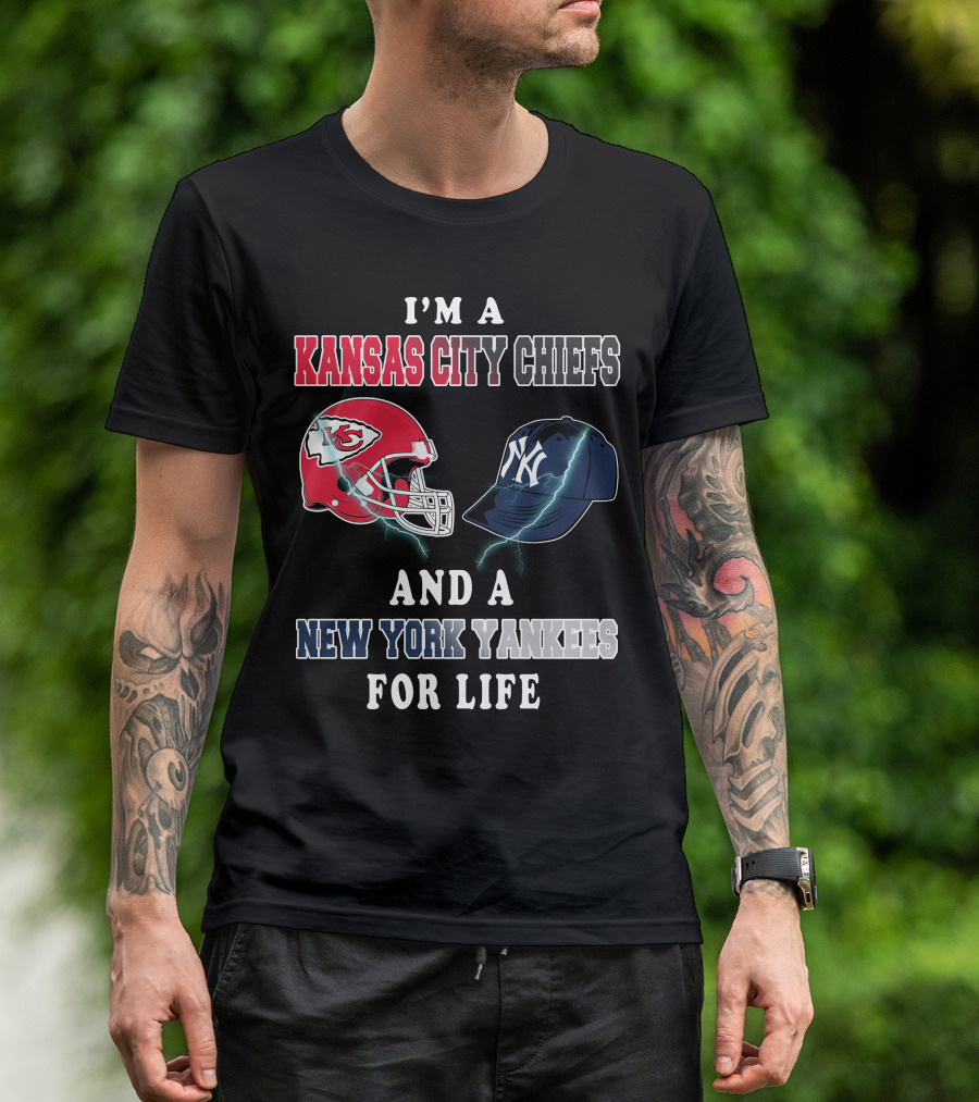 I'm A Kansas City Chiefs And A New York Yankees For Life T-Shirt