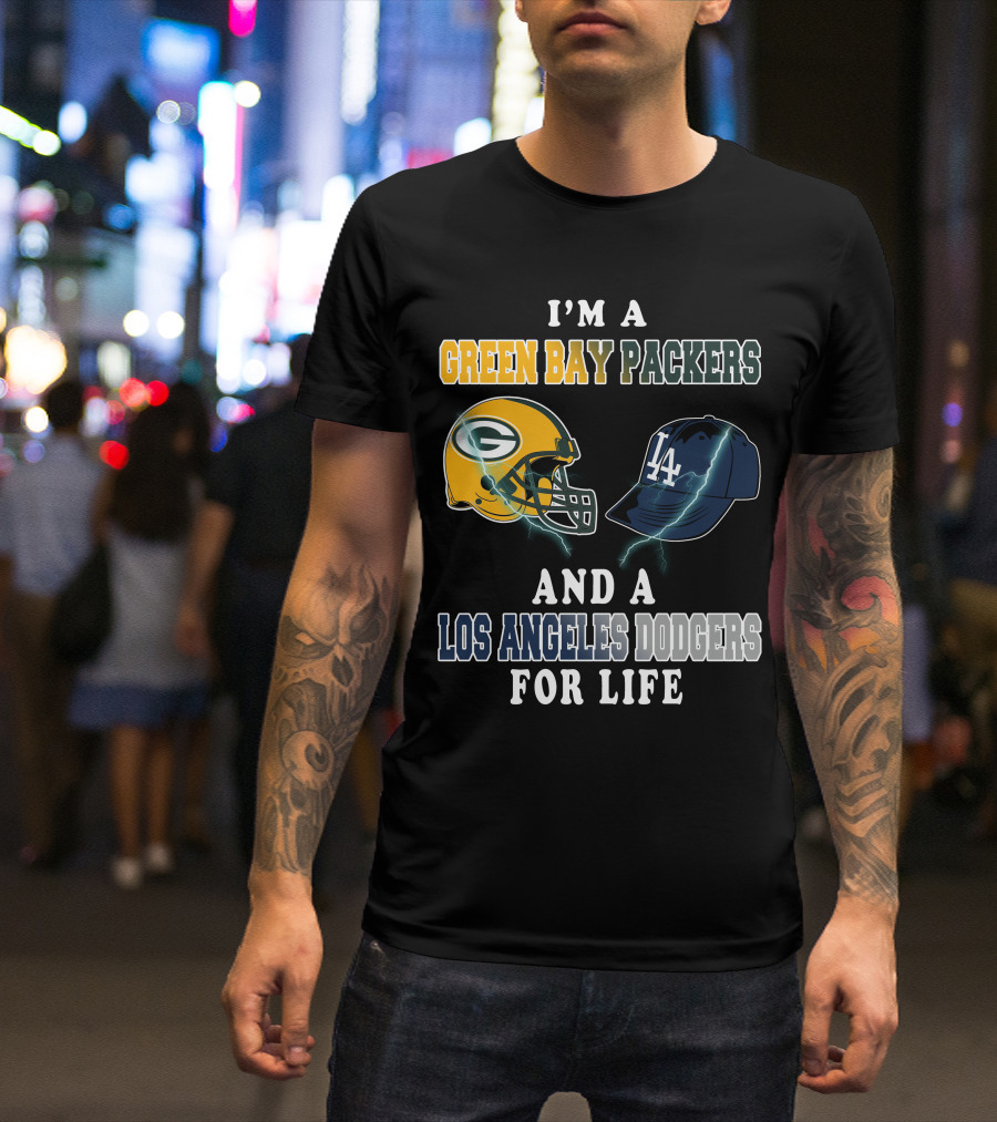 I'm A Green Bay Packers And A Los Angeles Dodgers For Life T-Shirt