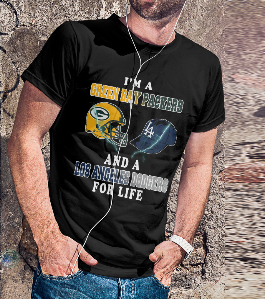 I'm A Green Bay Packers And A Los Angeles Dodgers For Life T-Shirt
