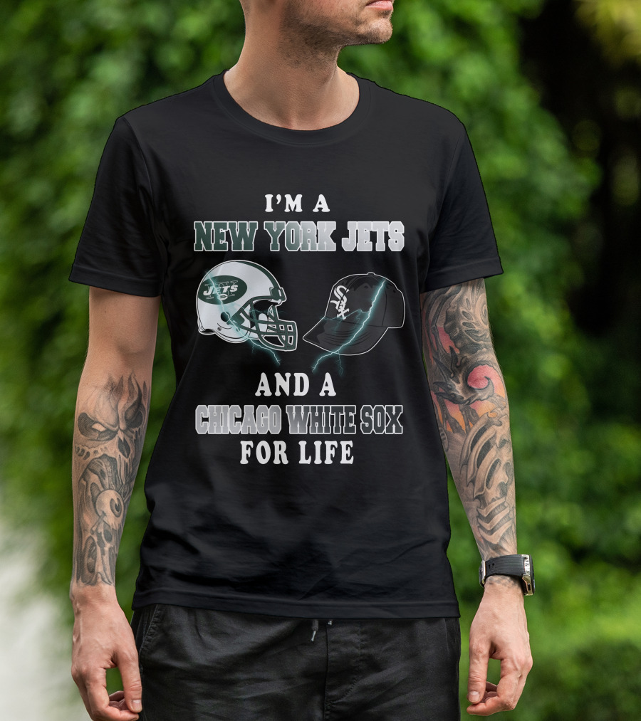 I'm A New York Jets And A Chicago White Sox For Life T-Shirt