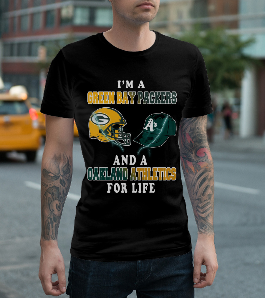 I'm A Green Bay Packers And Oakland Athletics For Life T-Shirt
