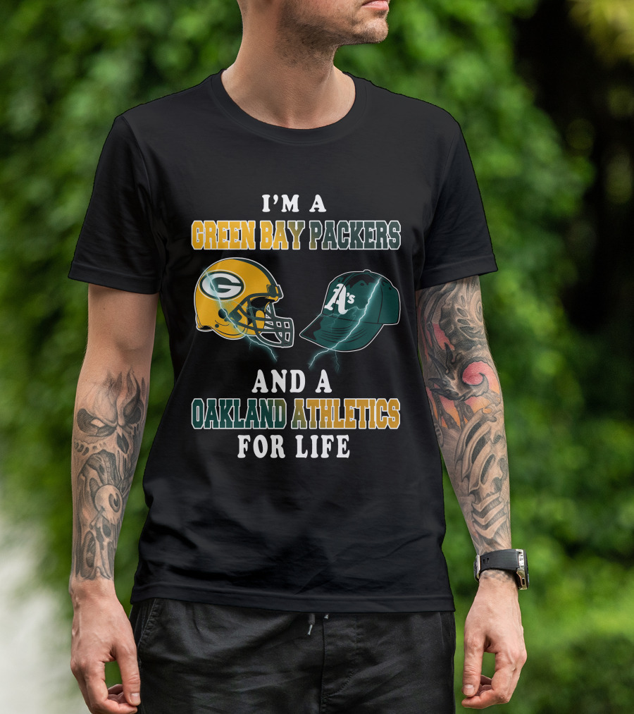 I'm A Green Bay Packers And Oakland Athletics For Life T-Shirt