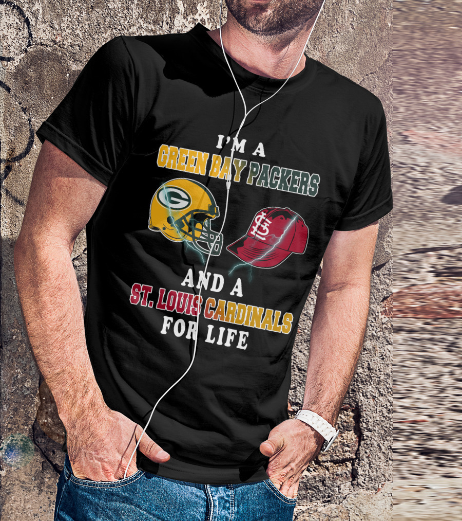 I'm A Green Bay Packers And A St. Louis Cardinals For Life T-Shirt