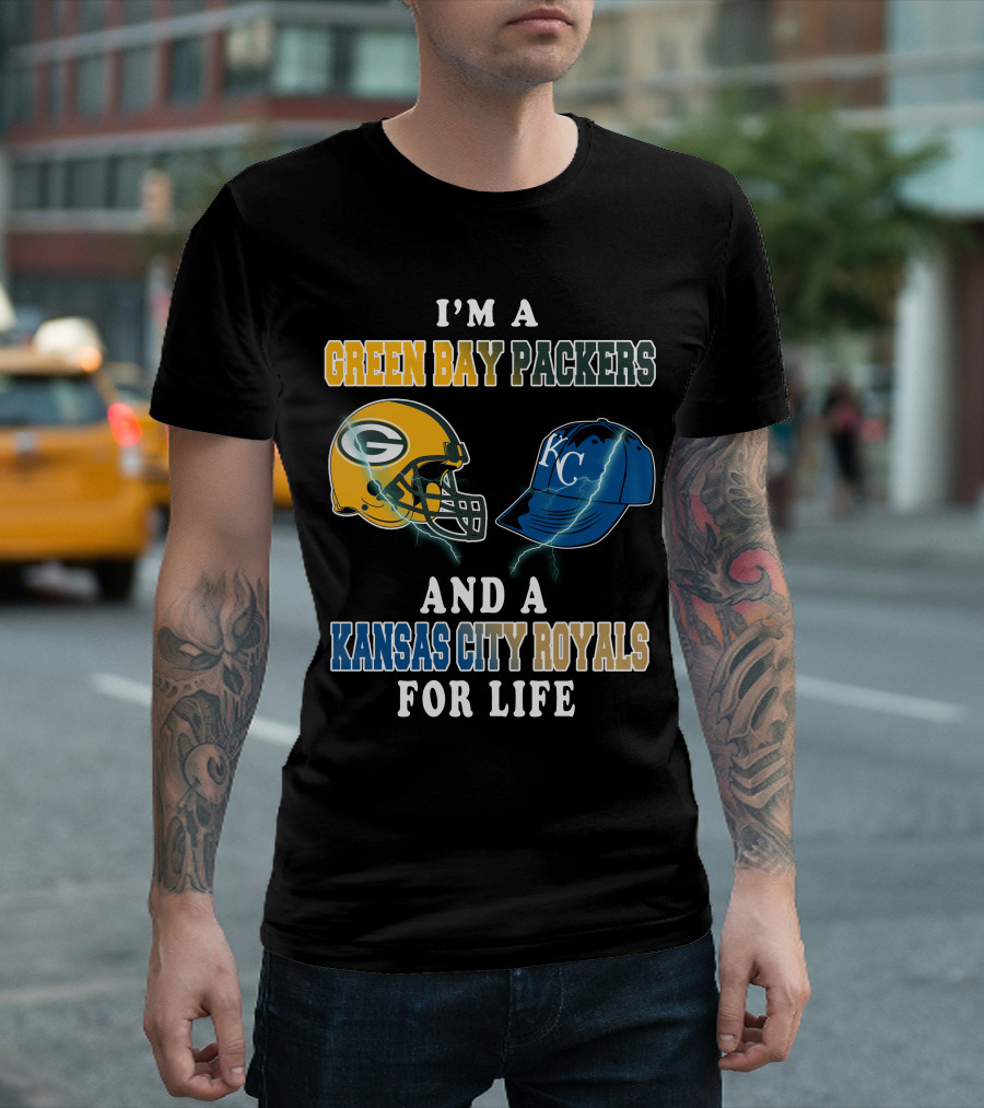I'm A Green Bay Packers And A Kansas City Royals For Life T-Shirt