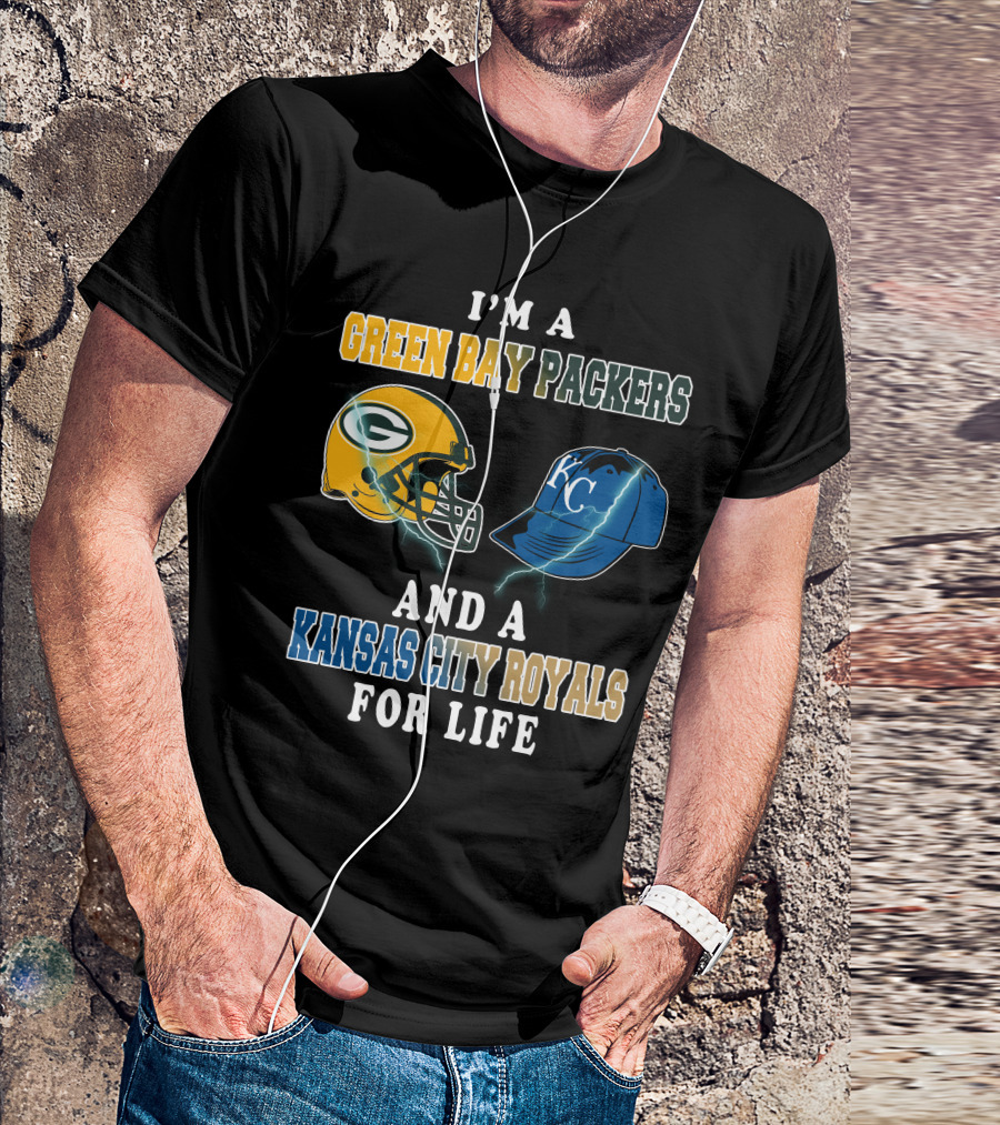 I'm A Green Bay Packers And A Kansas City Royals For Life T-Shirt