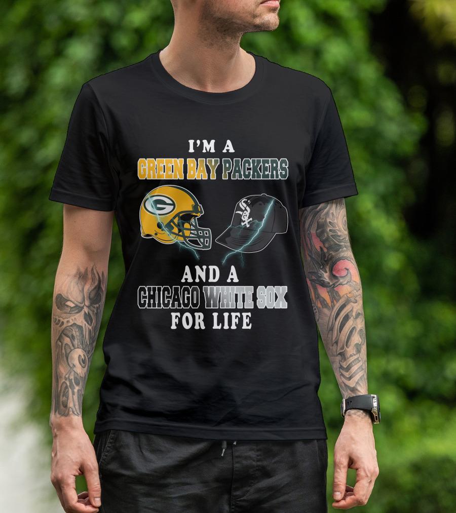 I'm A Green Bay Packers And A Chicago White Sox For Life T-Shirt
