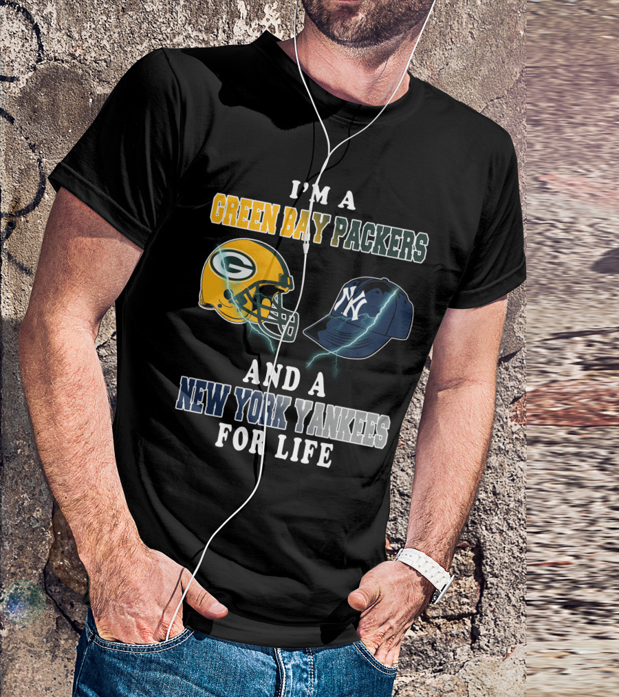 I'm A Green Bay Packers And A New York Yankees For Life T-Shirt
