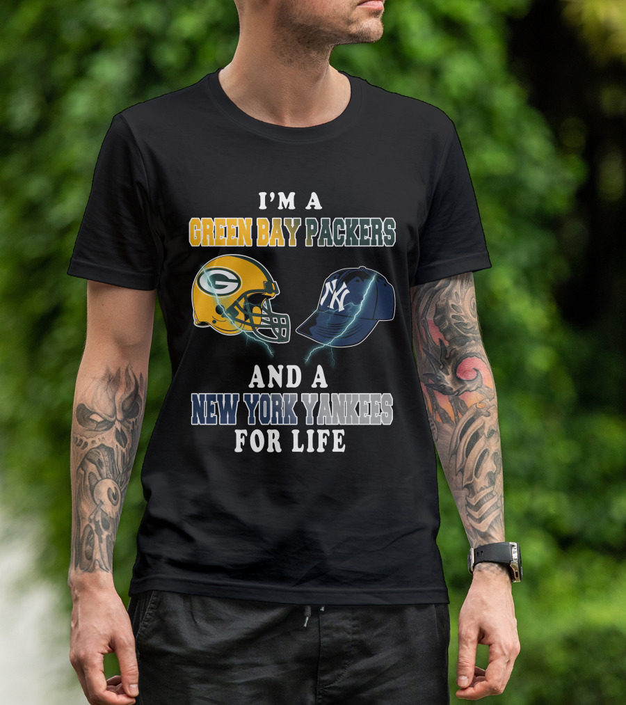 I'm A Green Bay Packers And A New York Yankees For Life T-Shirt