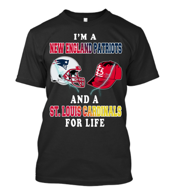 I'm A New England Patriots And A St. Louis Cardinals For Life T-Shirt