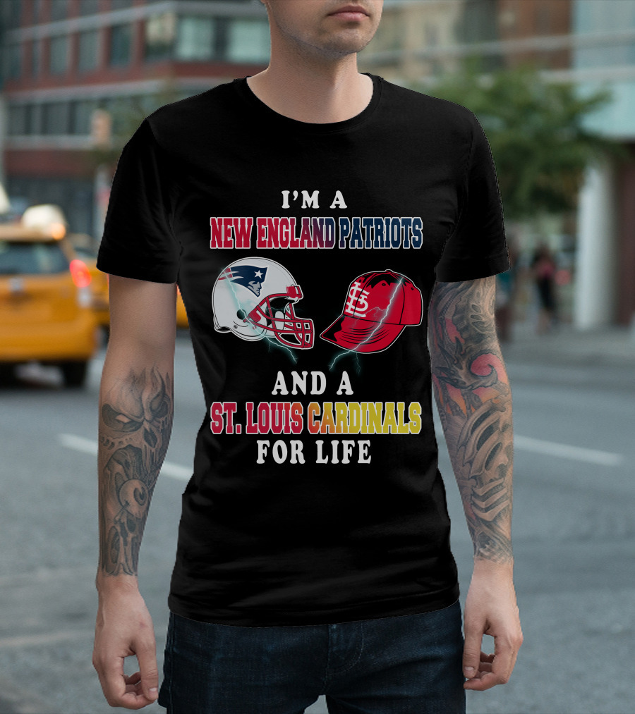 I'm A New England Patriots And A St. Louis Cardinals For Life T-Shirt